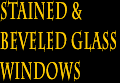 Antique Stained & Beveled Glass Windows